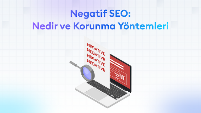 Negatif SEO: Nedir ve Korunma Yöntemleri