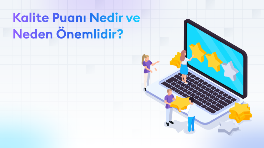 Kalite Puanı Nedir ve Neden Önemlidir?