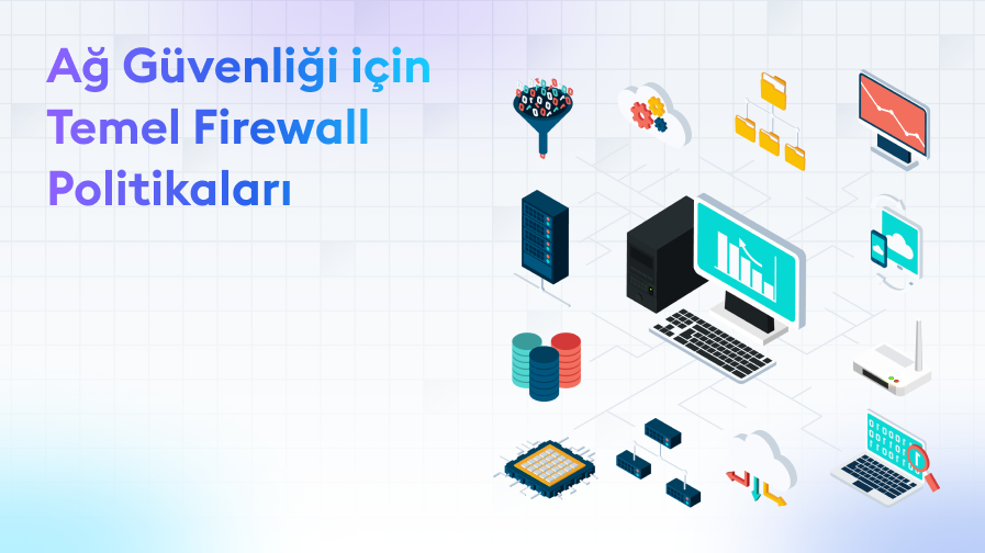 Ag-Guvenligi-icin-Temel-Firewall-Politikalari Ağ Güvenliği için Temel Firewall Politikaları