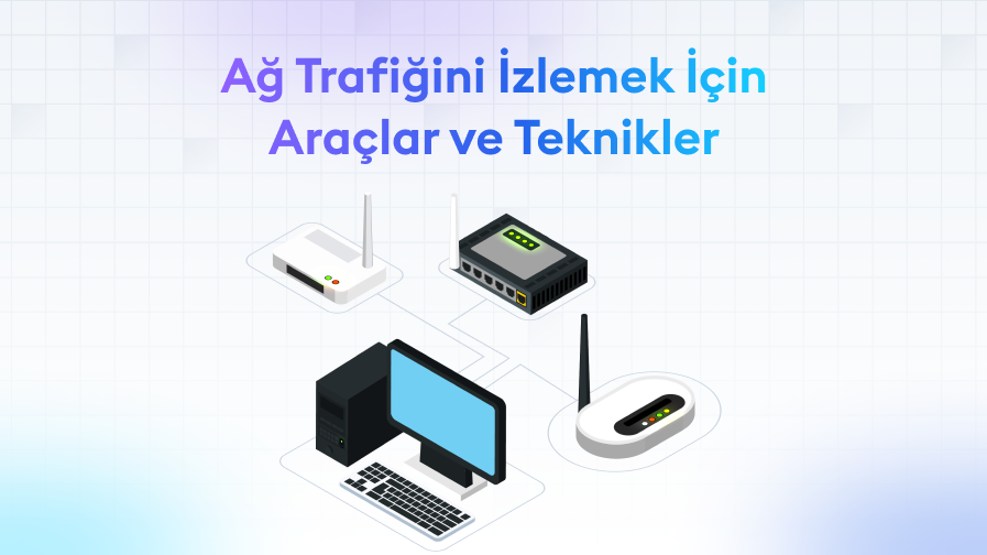 Ag-Trafigini-izlemek-icin-Araclar-ve-Teknikler Ağ Trafiğini İzlemek İçin Araçlar ve Teknikler