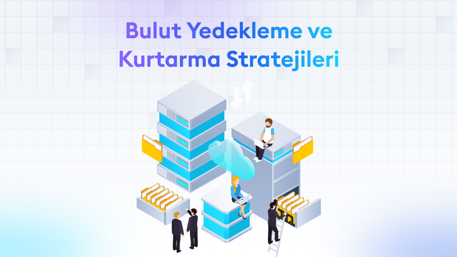 Bulut-Yedekleme-ve-Kurtarma-Stratejileri Bulut Yedekleme ve Kurtarma Stratejileri