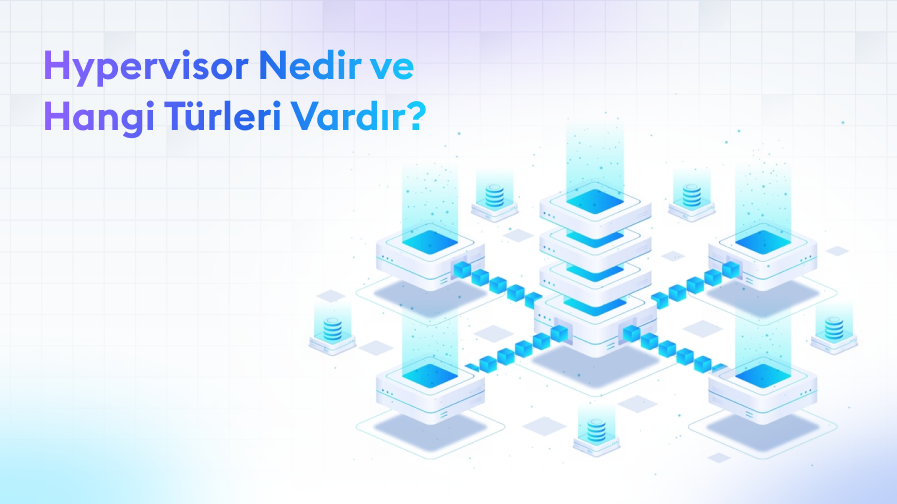 Hypervisor-Nedir-ve-Hangi-Turleri-Vardir Hypervisor Nedir ve Hangi Türleri Vardır