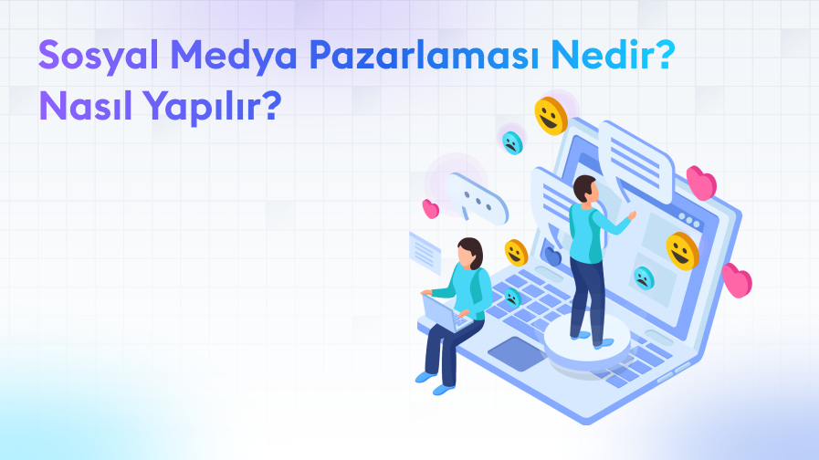 Sosyal-Medya-Pazarlama-Nedir Sosyal Medya Pazarlaması Nedir? Nasıl Yapılır?
