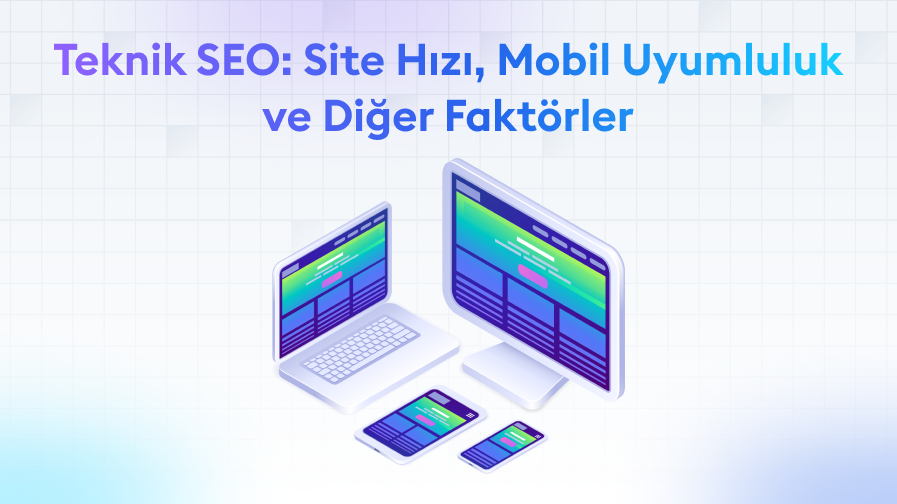 Teknik-SEO Teknik SEO: Site Hızı, Mobil Uyumluluk ve Diğer Faktörler