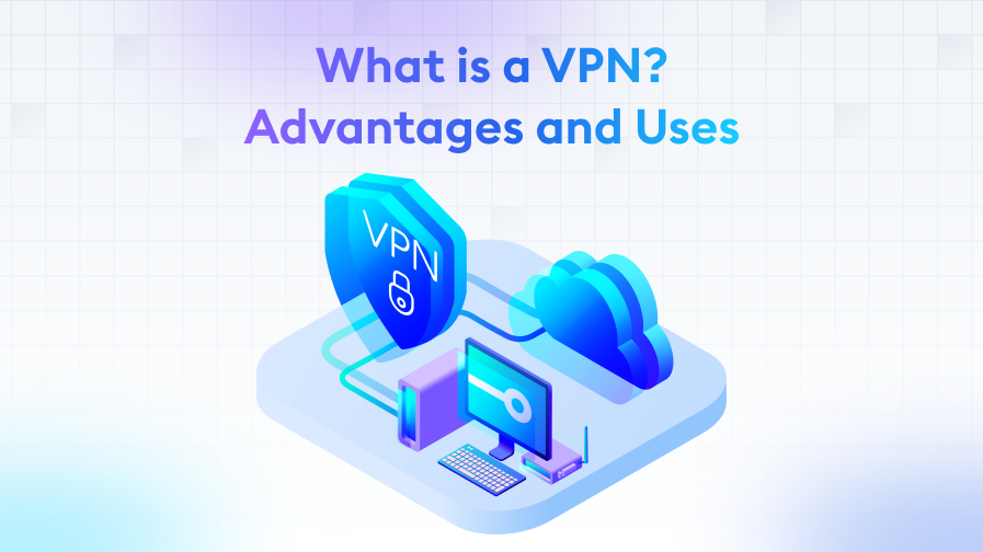 What-is-a-VPN-Advantages-and-Uses What is a VPN? Advantages and Uses